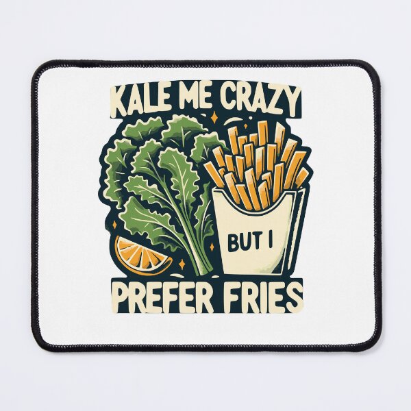 Item preview, KALE ME CRAZY BUT I PREFER FRIES designed and sold by HYPeR-NaTUrE.