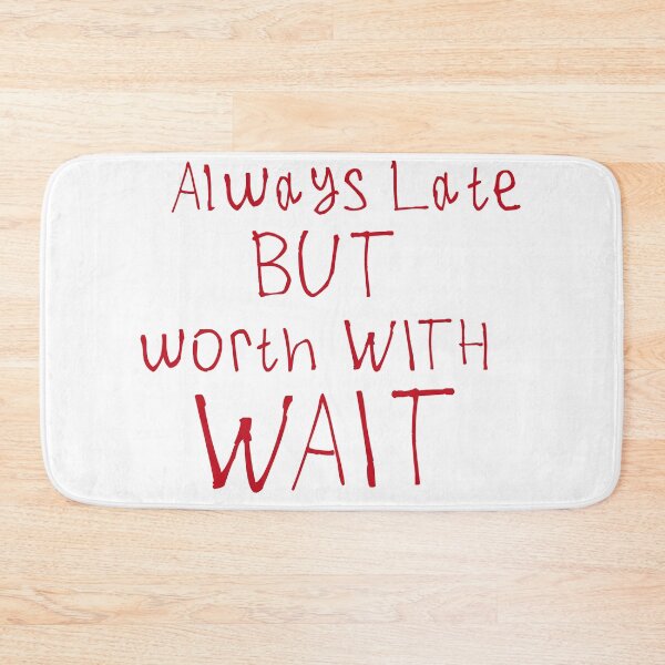 Item preview, Always Late But Worth The Wait designed and sold by kinpirks.