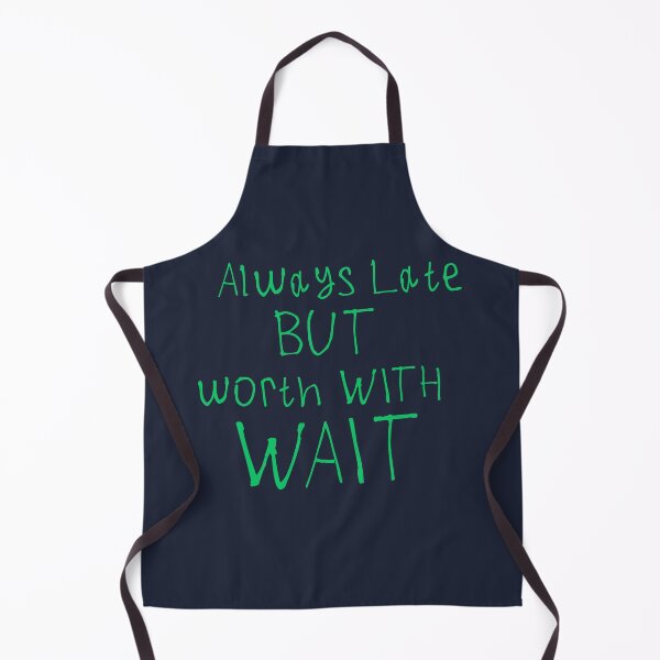 Item preview, Always Late But Worth The Wait designed and sold by kinpirks.