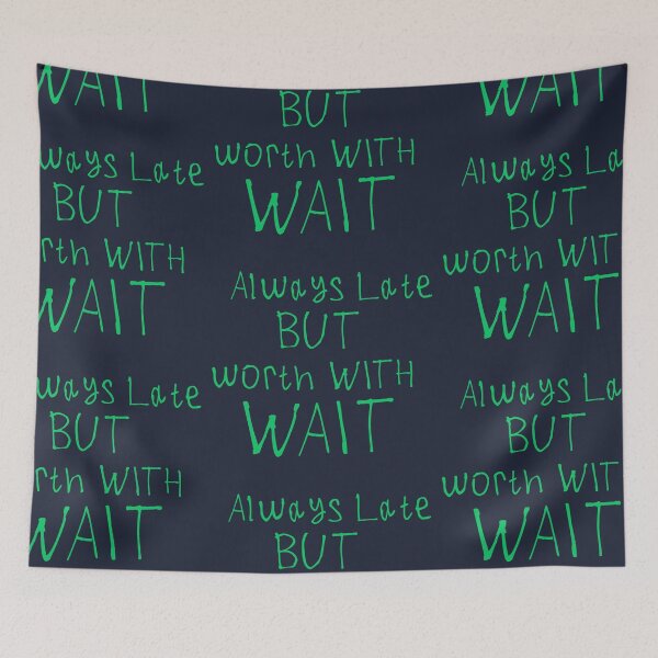 Item preview, Always Late But Worth The Wait designed and sold by kinpirks.