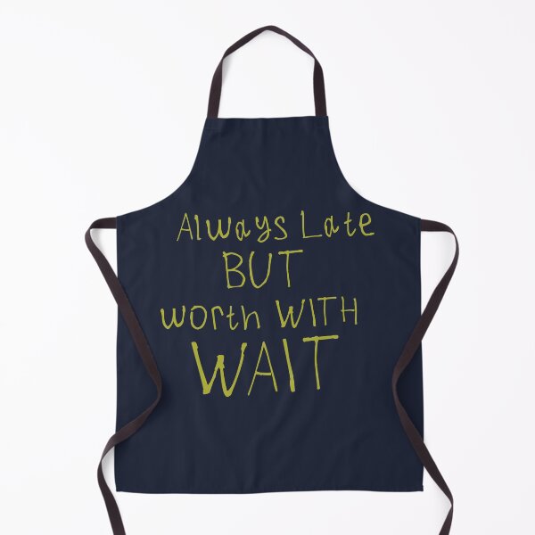 Item preview, Always Late But Worth The Wait designed and sold by kinpirks.