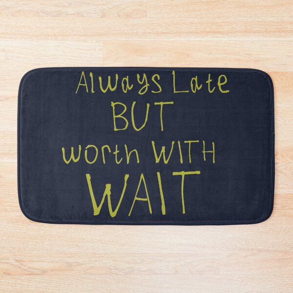 Item preview, Always Late But Worth The Wait designed and sold by kinpirks.