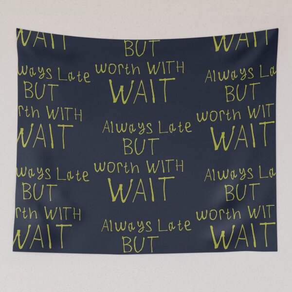 Item preview, Always Late But Worth The Wait designed and sold by kinpirks.