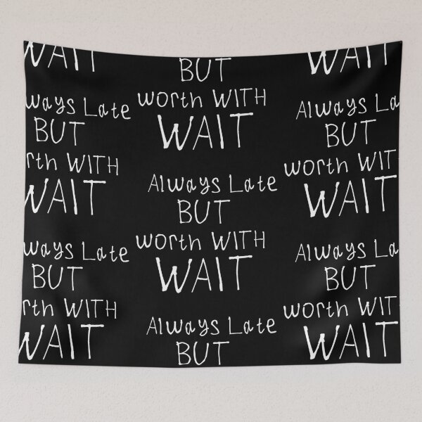 Item preview, Always Late But Worth The Wait designed and sold by kinpirks.