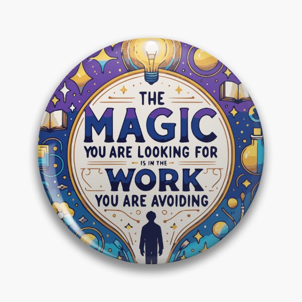 Item preview, THE MAGIC YOU ARE LOOKING FOR IS IN THE WORK YOU ARE AVOIDING  designed and sold by HYPeR-NaTUrE.