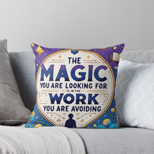 Item preview, THE MAGIC YOU ARE LOOKING FOR IS IN THE WORK YOU ARE AVOIDING  designed and sold by HYPeR-NaTUrE.