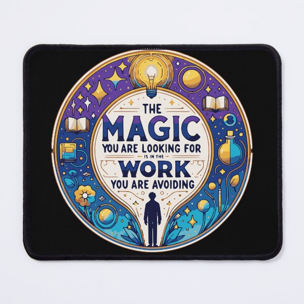 Item preview, THE MAGIC YOU ARE LOOKING FOR IS IN THE WORK YOU ARE AVOIDING designed and sold by HYPeR-NaTUrE.