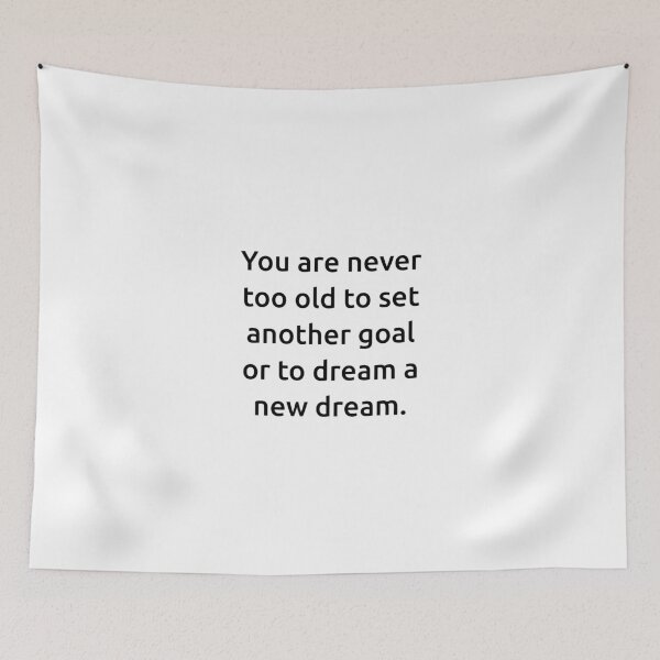 Item preview, You are never too old to set another goal or to dream a new dream. designed and sold by IMCDT.