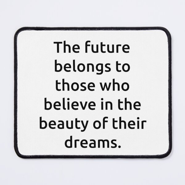 Item preview, The future belongs to those who believe in the beauty of their dreams. designed and sold by IMCDT.