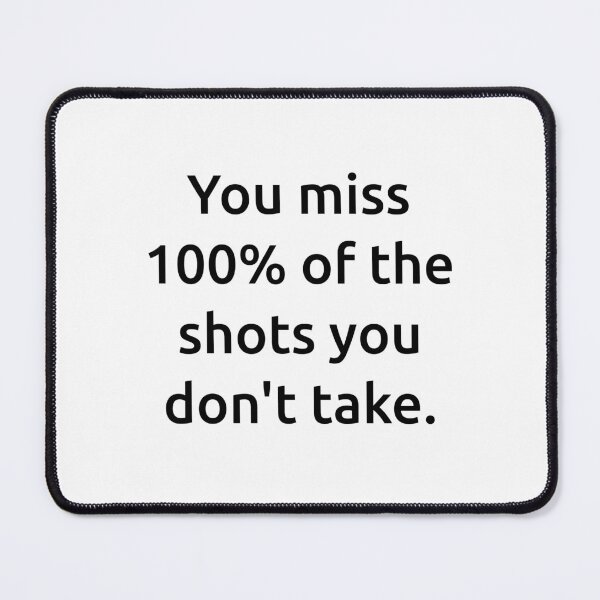 Item preview, You miss 100% of the shots you don't take. designed and sold by IMCDT.