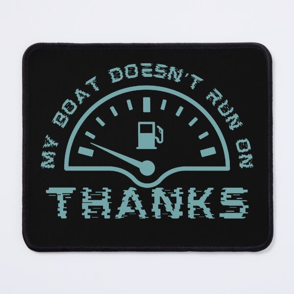 Item preview, Funny that My Boat Doesn’t Run On Thanks designed and sold by TreetopStudios.