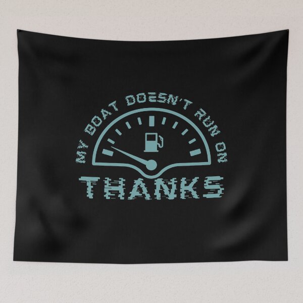 Item preview, Funny that My Boat Doesn’t Run On Thanks designed and sold by TreetopStudios.