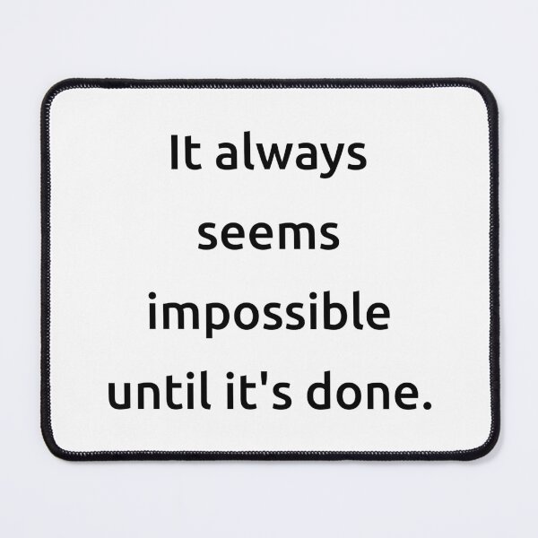 Item preview, It always seems impossible until it's done. designed and sold by IMCDT.