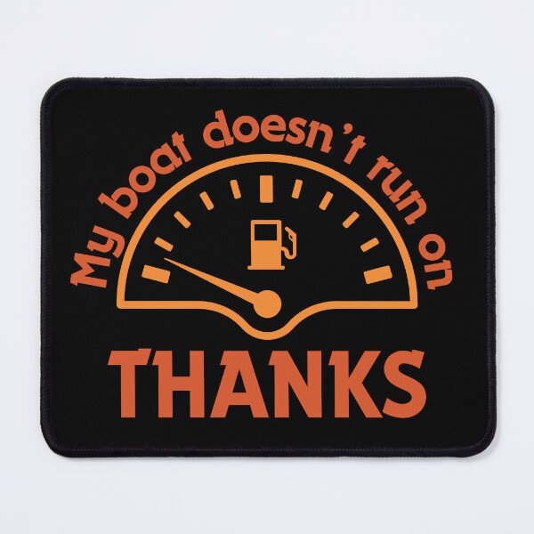 Item preview, Funny that My Boat Doesn’t Run On Thanks designed and sold by TreetopStudios.