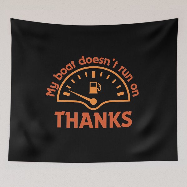 Item preview, Funny that My Boat Doesn’t Run On Thanks designed and sold by TreetopStudios.