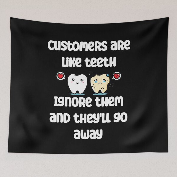 Item preview, Customers are like teeth. Ignore them and they'll go away designed and sold by Gevover.