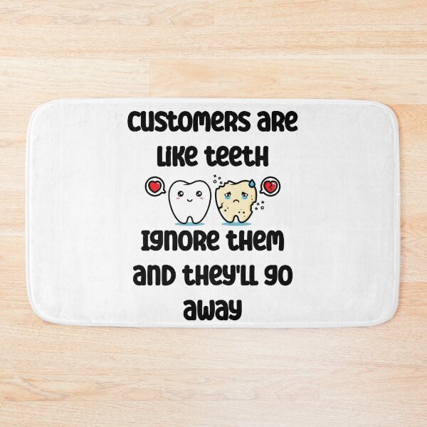 Item preview, Customers are like teeth. Ignore them and they'll go away designed and sold by Gevover.