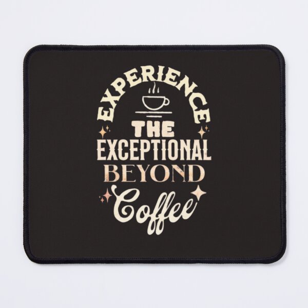 Item preview, experience the exceptional beyond coffee designed and sold by jonmobo.