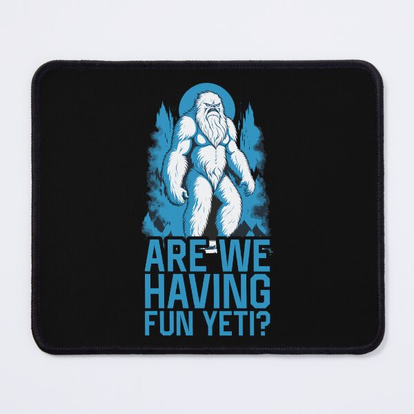 Item preview, Funny Are we Having Fun Yeti? designed and sold by wingstar.