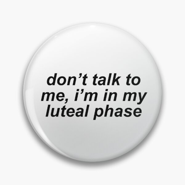 Item preview, don't talk to me, I'm in my luteal phase designed and sold by AllMysticnomeg.