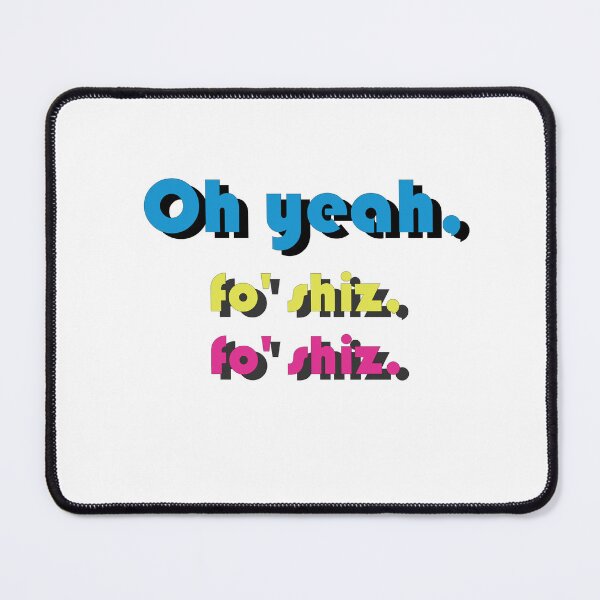 Item preview, Oh yeah. Fo'shiz, Fo'shiz. designed and sold by Blue3323.