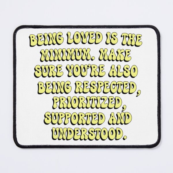 Item preview, Being Loved is The Minimum. Groovy Quote of The Day Be Respected Prioritized supported and Understood Motivational Inspirational Love Kind designed and sold by DjenShop.