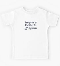 Everyone Is Entitled To My Opinion Kids Tee