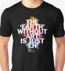 Die Erde ohne Kunst ist nur eh Unisex T-Shirt