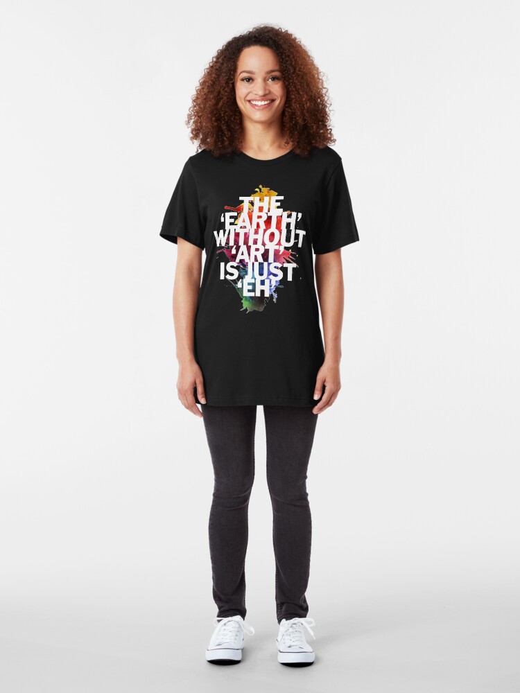 Alternate view of The Earth Without Art Is Just Eh Slim Fit T-Shirt