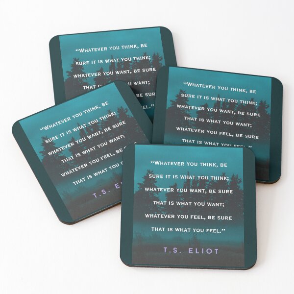Item preview, T.S. Eliot  quote: Whatever you think, be sure it is what you think; whatever you want, be sure that is what you want; designed and sold by artbleed.
