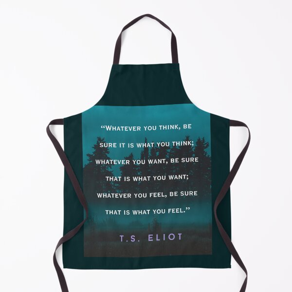Item preview, T.S. Eliot quote: Whatever you think, be sure it is what you think; whatever you want, be sure that is what you want; designed and sold by artbleed.