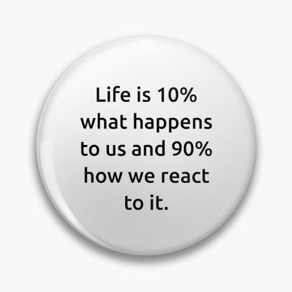 Item preview, Life is 10% what happens to us and 90% how we react to it. designed and sold by IMCDT.