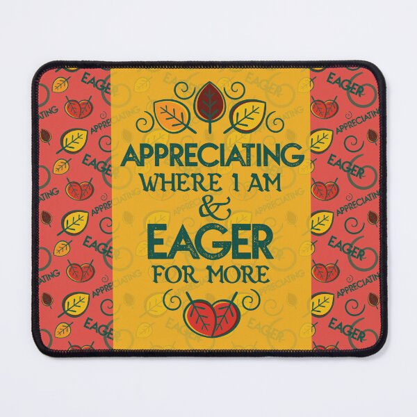 Item preview, APPRECIATING where I am & EAGER for more. designed and sold by LifeInTheVortex.