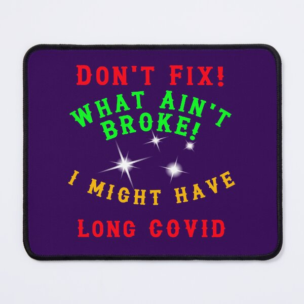 Item preview, Dont Fix What Aint Broke - Long Covid designed and sold by alien almanac.
