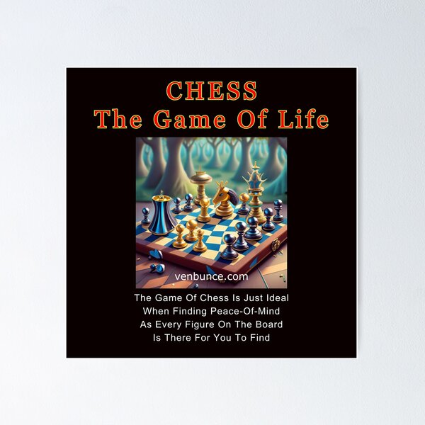 Life is a Game of Chess