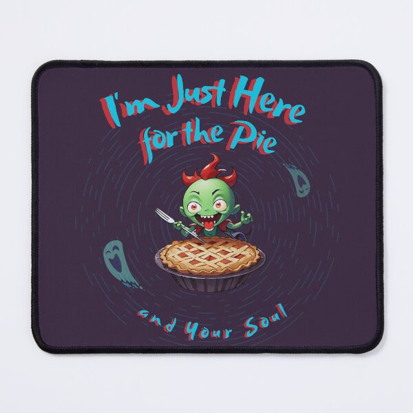 Item preview, I'm Just Here for the Pie and You Soul designed and sold by FocusedPatterns.