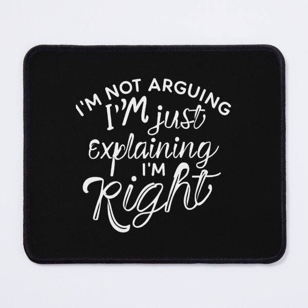 Item preview, I'm not arguing, I'm just explaining why I'm right, humor design designed and sold by tarekmeziani.