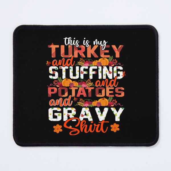 Item preview, this is my turkey and stuffing and potatoes and gravy shirt designed and sold by GalMar.