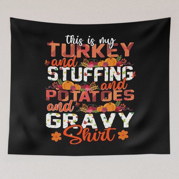 Item preview, this is my turkey and stuffing and potatoes and gravy shirt designed and sold by GalMar.