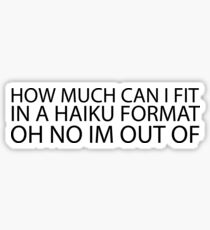 How much can I fit in a haiku format oh no im out of... funny haiku Sticker