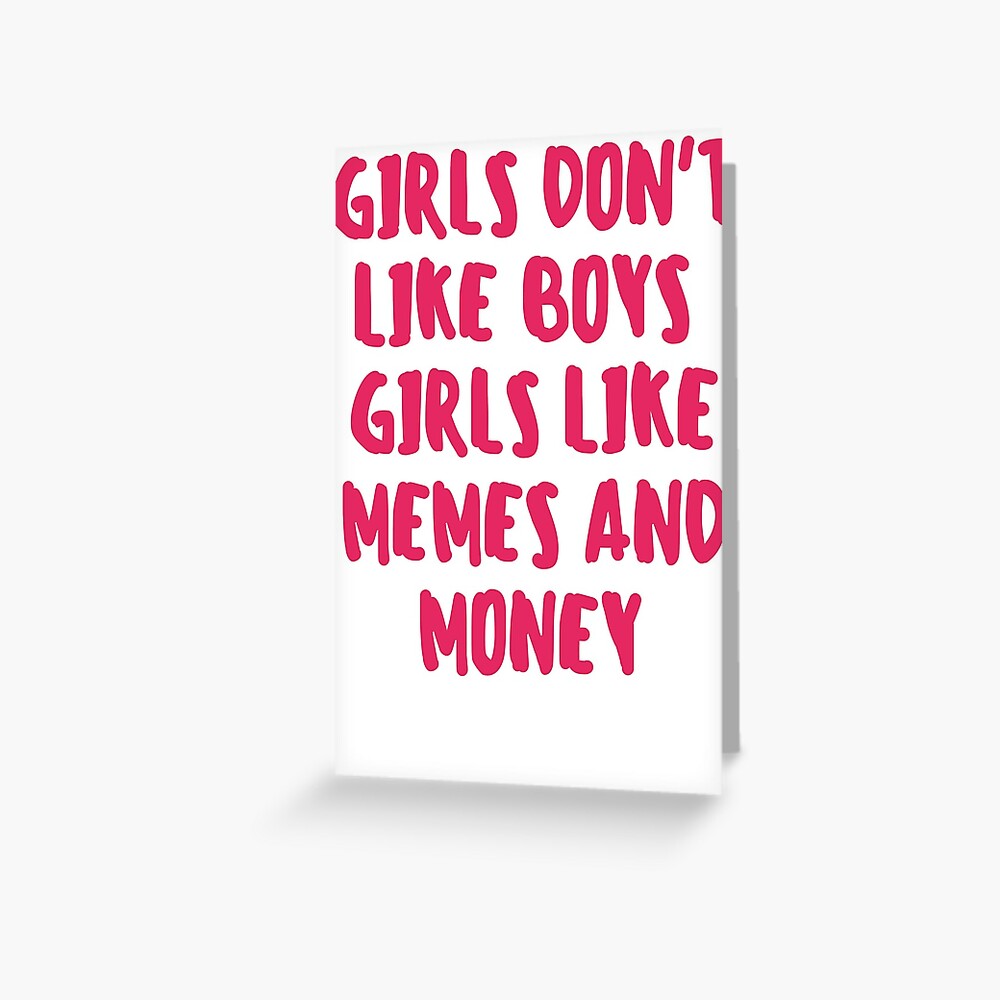 Girls Don T Like Boys Girls Like Memes And Money Funny Girl Tumblr Meme Pink Lettering Typography Greeting Card By Nicoledesign Redbubble