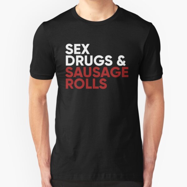 Sex, Drugs and Sausage Rolls Slim Fit T-Shirt