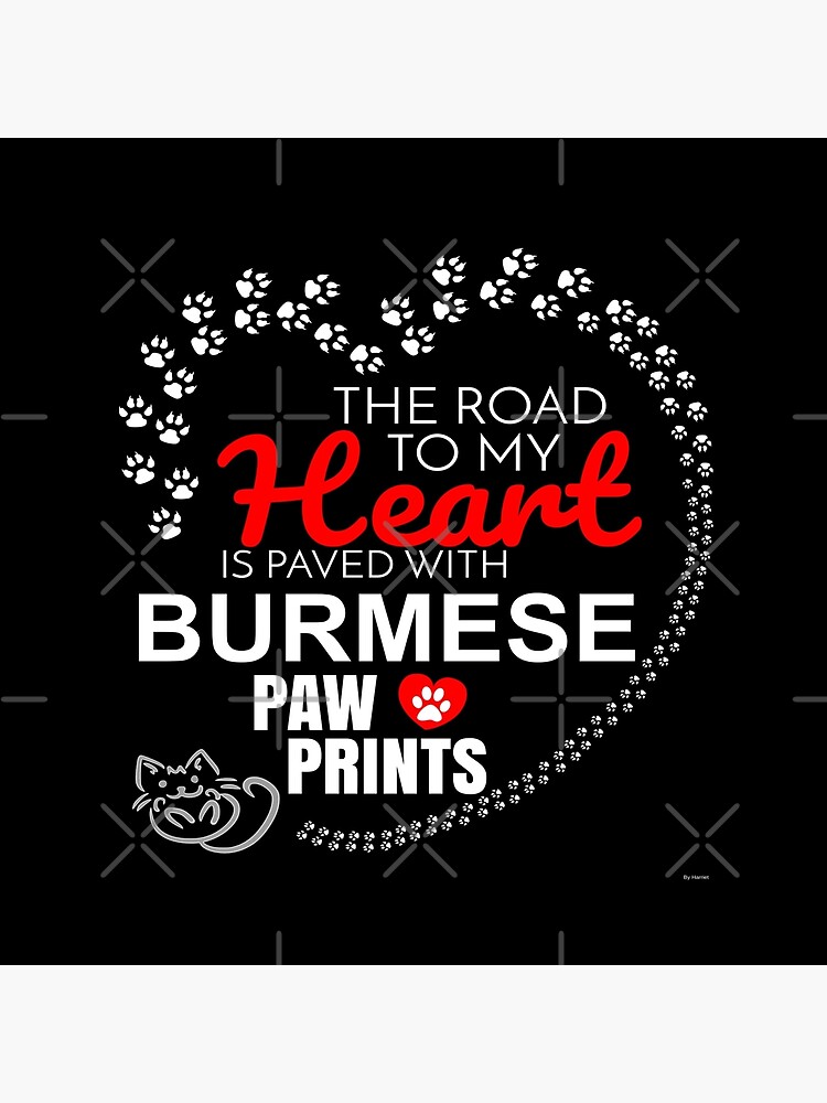 The Road To My Heart Is Paved With Burmese Paw Prints - Gift For Passionate Burmese Cat Owners by dog-gifts