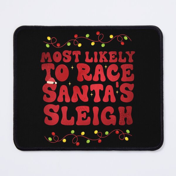 Item preview, Most Likely To Race Santa's Sleigh designed and sold by Be Cool (5.0) ⭐⭐⭐⭐⭐.