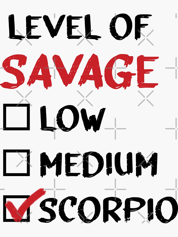 Level Of Savage Low Medium Scorpio! Level Of Savage Low Medium Scorpio!