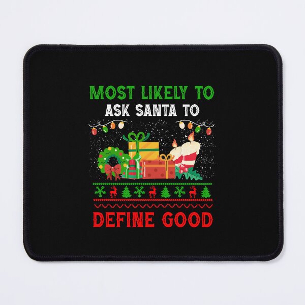 Item preview, Most Likely To Ask Santa To Define Good Funny Christmas Season designed and sold by Be Cool (5.0) ⭐⭐⭐⭐⭐.