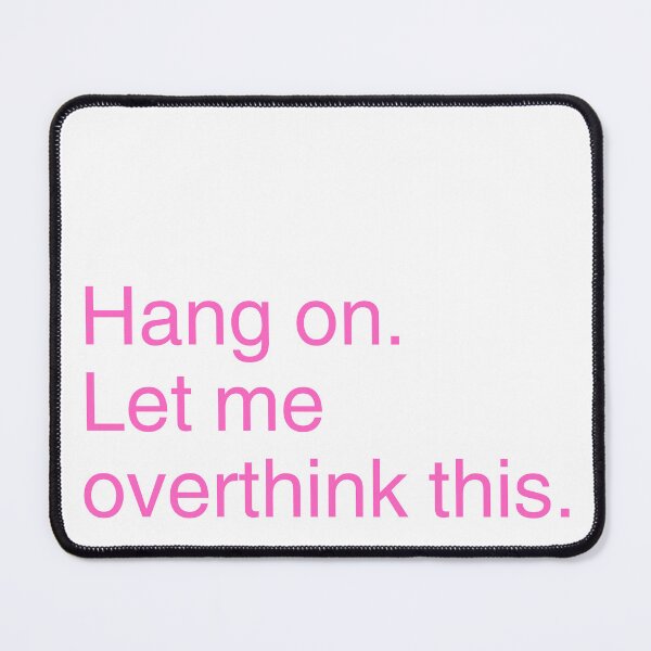 Item preview, Hang on. Let me overthink this. (light pink) designed and sold by tayput.