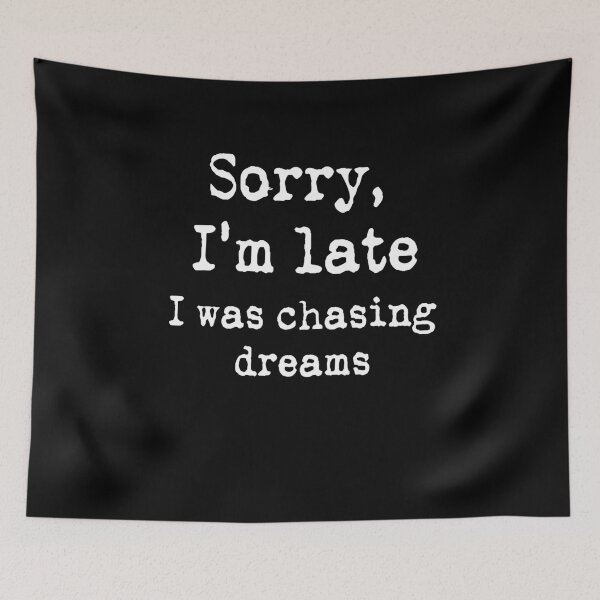 Item preview, Sorry I'm Late ... I was chasing dreams designed and sold by Mitch-Angelo.