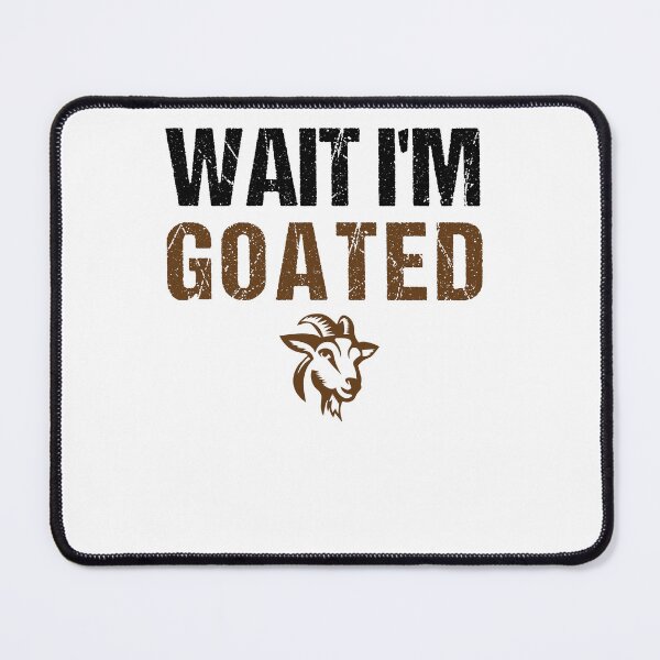 Item preview, Wait I'm Goated Funny Meme designed and sold by midodesign20.