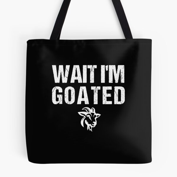Item preview, Wait I'm Goated Funny Meme designed and sold by midodesign20.